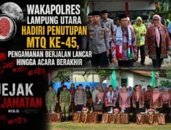 Hadiri Penutupan MTQ ke-45, “Wakapolres Lampung Utara“ Pengamanan Berjalan Lancar hingga Acara Berakhir!